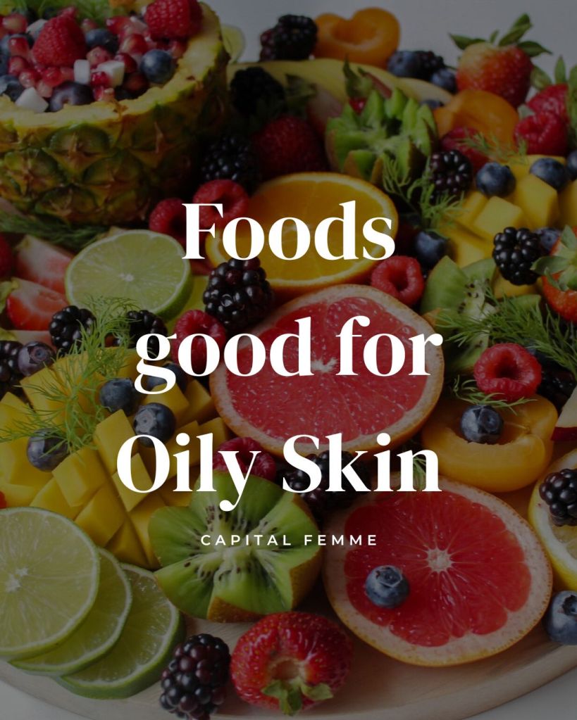 Foods good for oily skincare by Capital Femme. Christian faith rooted