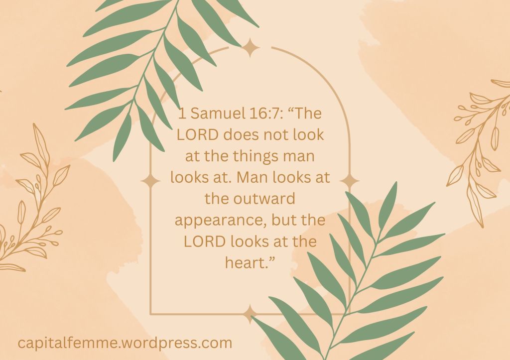 1 Samuel 16:7 (NIV). Bible Scripture on beauty in God's eyes. More than skin deep. Christian skincare and selfcare. Capital Femme