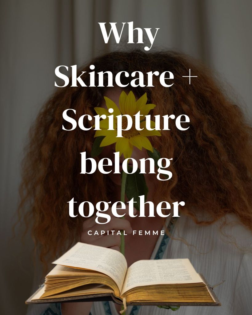 Capital Femme- Introducing Christian glow: Skincare , self-care and Scripture belong together